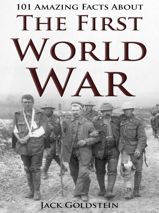 Title details for 101 Amazing Facts about The First World War by Jack Goldstein - Wait list